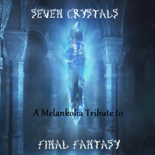 Melankolia : Seven Crystals - A Melankolia Tribute to Final Fantasy